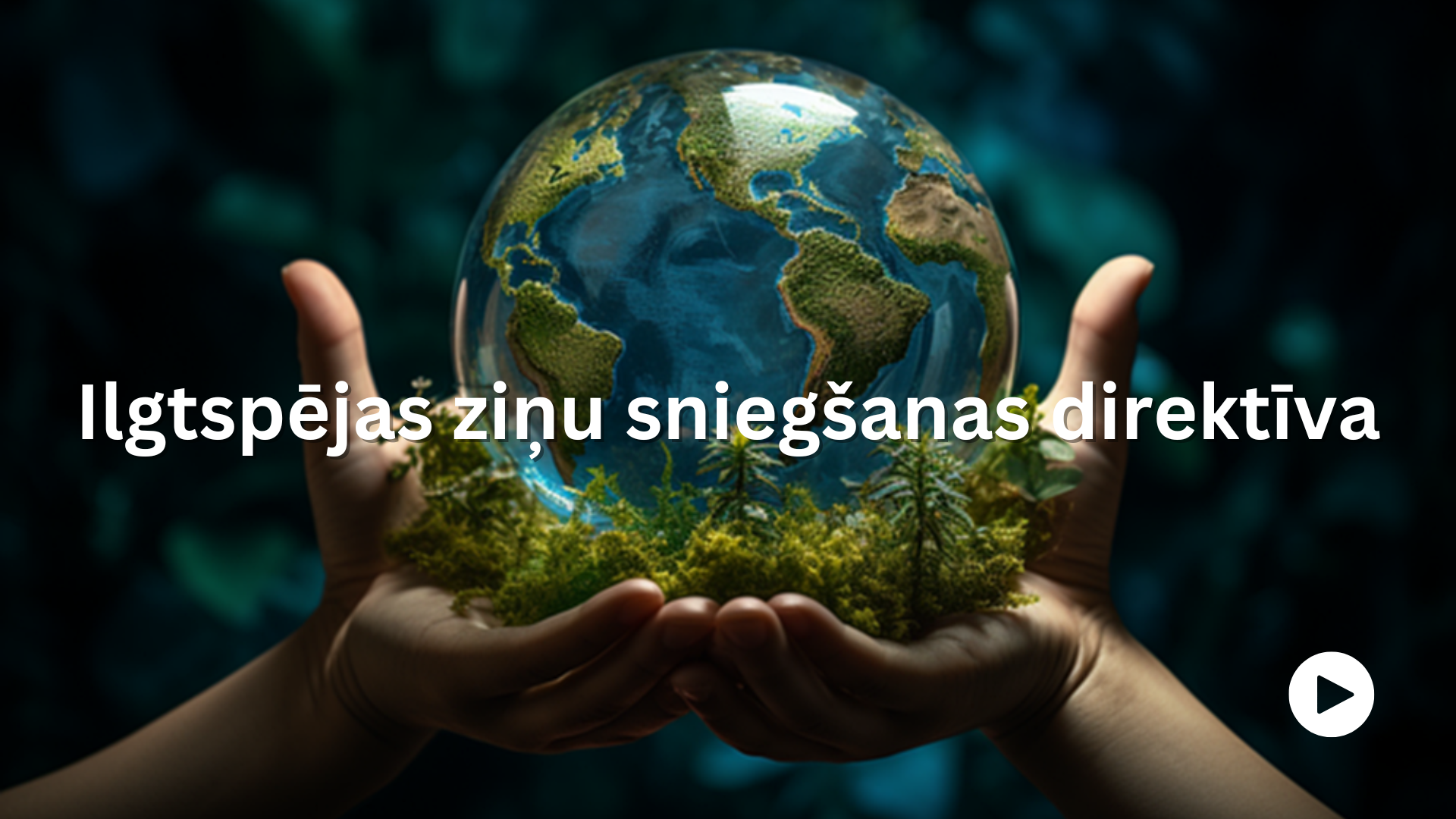 Ilgtspējas ziņu sniegšanas direktīva. Attēlā plaukstās tiek turēta stikla lode, kas attaino zemeslodi