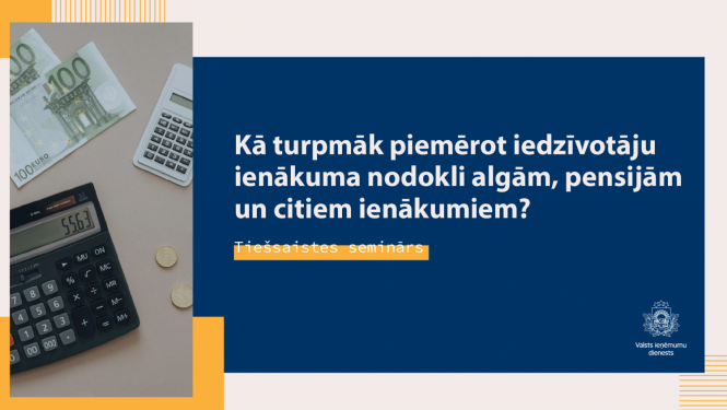 Kā turpmāk piemērot IIN algām, pensijām un citiem ienākumiem VID tiešsaistes vebinārs
