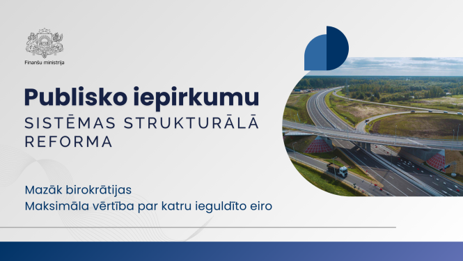 Uz gaisi pelēka fona vienkrāsu Finanšu ministrijas ģerbonis un teksts "Publisko iepirkumu sistēmas strukturālā reforma. Mazāk birokrātijas - Maksimāla vērtība par katru ieguldīto eiro". Attēlā labajā pusē ovāls lauks ar attēlu, kurā atainots apvadceļu mezgls"