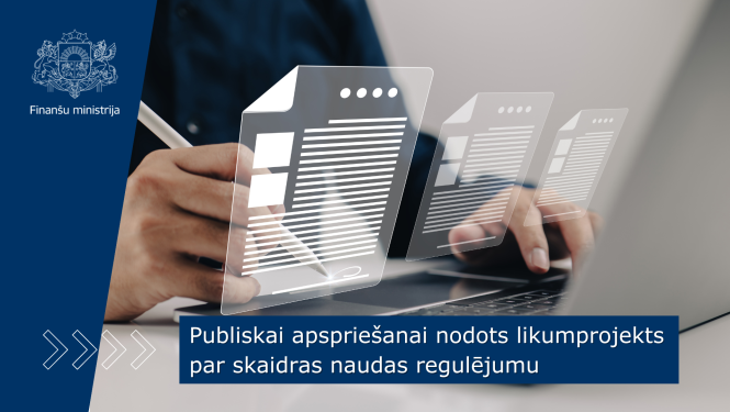 Publiskai apspriešanai nodots likumprojekts par skaidras naudas regulējumu
