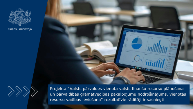 Projekta “Valsts pārvaldes vienota valsts finanšu resursu plānošana un pārvaldības grāmatvedības pakalpojumu nodrošinājums, vienotās resursu vadības ieviešana” rezultatīvie rādītāji ir sasniegti
