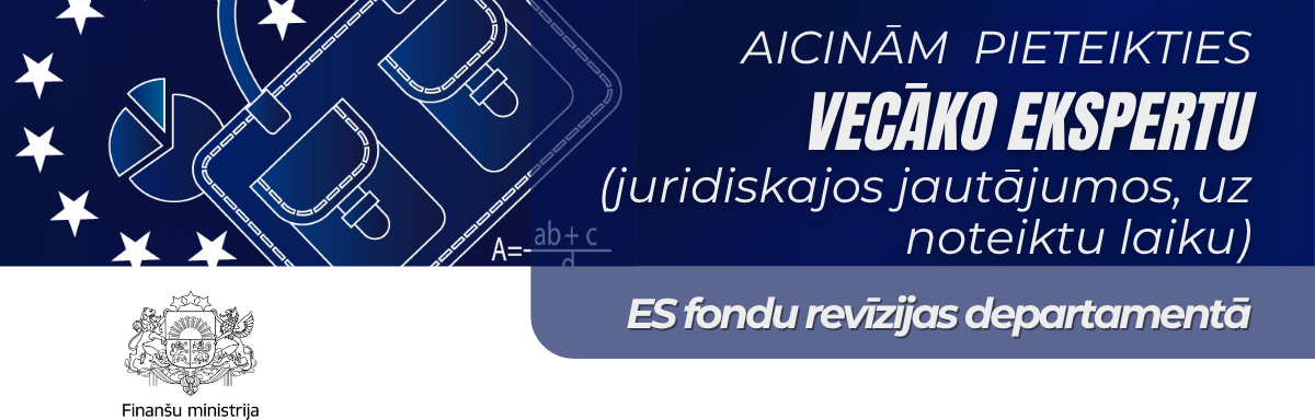 Finanšu ministrija aicina pieteikties vecāko ekspertu (juridiskajos jautājumos, uz noteiktu laiku) Eiropas Savienības fondu revīzijas departamentā