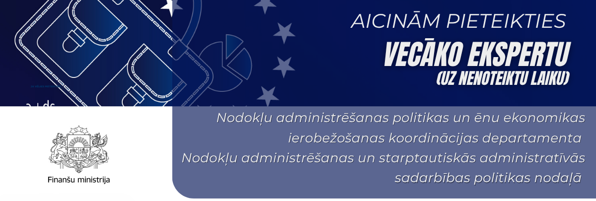 Finanšu ministrija aicina pieteikties Vecāko ekspertu Nodokļu administrēšanas un starptautiskās administratīvās sadarbības politikas nodaļā