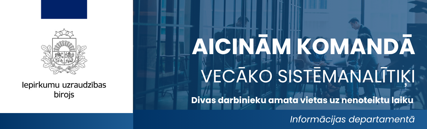 Iepirkumu uzraudzības birojs aicina komandā vecāko sistēmanalītiķi (2 darbinieku amata vietas)