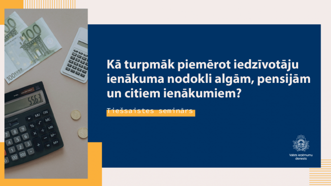 Kā turpmāk piemērot IIN algām, pensijām un citiem ienākumiem VID tiešsaistes vebinārs