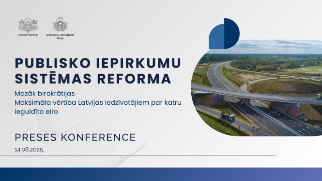 Attēlā redzams Finanšu ministrijas un Iepirkumu uzraudzības biroja kopīgi veidots paziņojums par preses konferenci “Publisko iepirkumu sistēmas reforma”. Tekstā norādīts: “Mazāk birokrātijas. Maksimāla vērtība Latvijas iedzīvotājiem par katru ieguldīto eiro.” Preses konference paredzēta 2025. gada 14. augustā. Labajā pusē ir fotogrāfija ar modernu ceļu satiksmes mezglu, ieskaitot vairāku līmeņu viaduktu un apkārtējo ainavu.