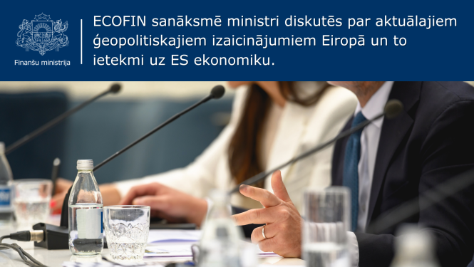 ECOFIN sanāksmē ministri diskutēs par aktuālajiem ģeopolitiskajiem izaicinājumiem Eiropā un to ietekmi uz ES ekonomiku