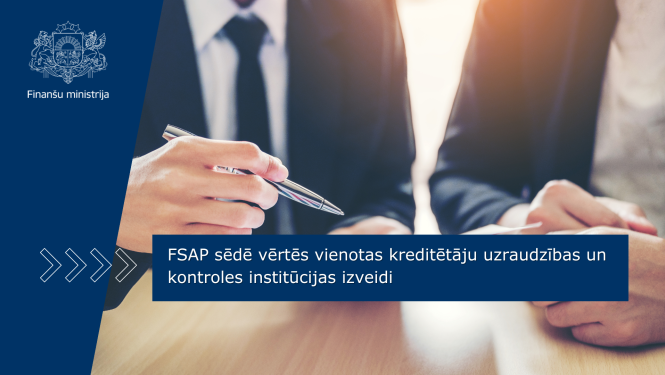 FSAP sēdē vērtēs vienotas kreditētāju uzraudzības un kontroles institūcijas izveidi