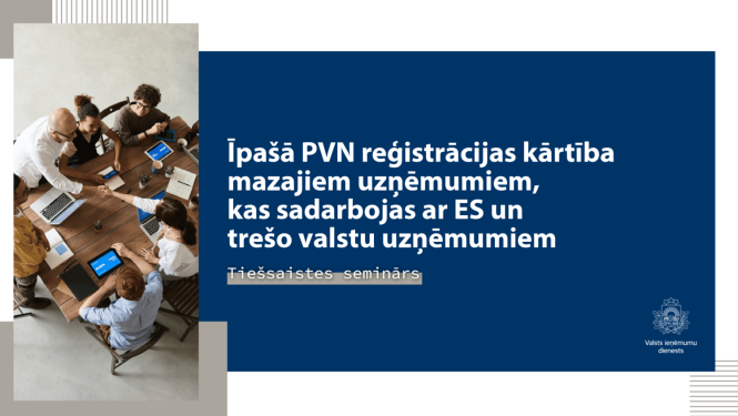 VID aicina uz tiešsaistes semināru “Īpašā PVN reģistrācijas kārtība mazajiem uzņēmumiem, kas sadarbojas ar ES un trešo valstu uzņēmumiem”