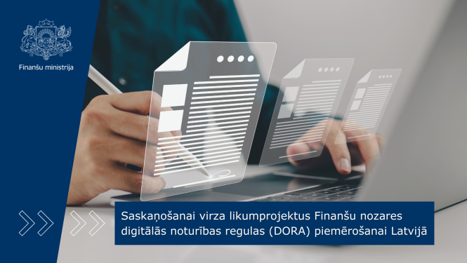 Saskaņošanai virza likumprojektus Finanšu nozares digitālās noturības regulas piemērošanai Latvijā