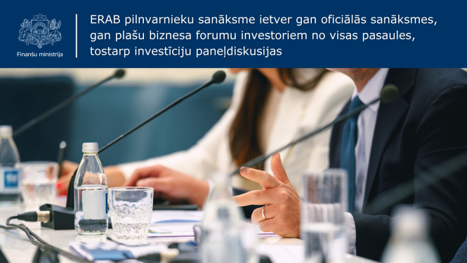 ERAB pilnvarnieku sanāksme ietver gan oficiālās sanāksmes, gan plašu biznesa forumu investoriem no visas pasaules, tostarp investīciju paneļdiskusijas