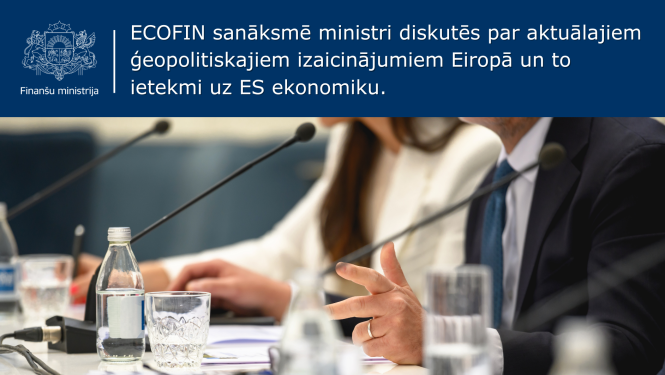 ECOFIN sanāksmē ministri diskutēs par aktuālajiem ģeopolitiskajiem izaicinājumiem Eiropā un to ietekmi uz ES ekonomiku