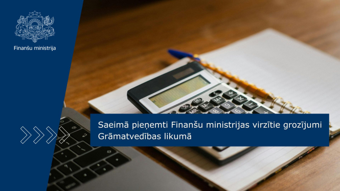 Saeimā pieņemti FM virzītie grozījumi Grāmatvedības likumā