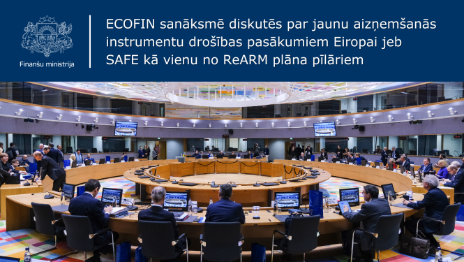 ECOFIN sanāksmē diskutēs par jaunu aizņemšanās instrumentu drošības pasākumiem Eiropai jeb SAFE kā vienu no ReARM plāna pīlāriem