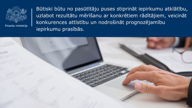 Būtiski būtu no pasūtītāju puses stiprināt iepirkumu atklātību, uzlabot rezultātu mērīšanu ar konkrētiem rādītājiem (KPI), veicināt konkurences attīstību un nodrošināt prognozējamību iepirkumu prasībās