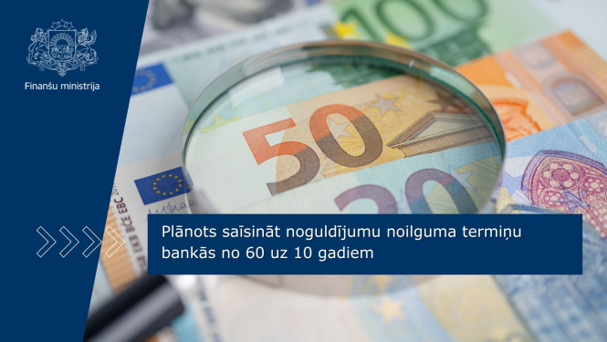 Plānots saīsināt noguldījumu noilguma termiņu bankās no 60 uz 10 gadiem
