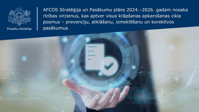 AFCOS Stratēģija un Pasākumu plāns 2024.–2026. gadam nosaka rīcības virzienus, kas aptver visus krāpšanas apkarošanas cikla posmus – prevenciju, atklāšanu, izmeklēšanu un korektīvos pasākumus