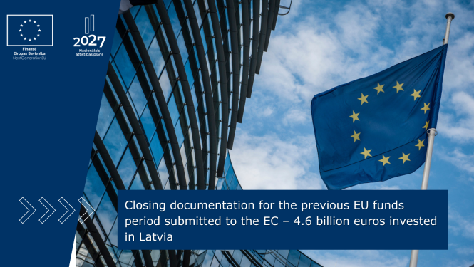 Closing documentation for the previous EU funds period submitted to the EC – 4.6 billion euros invested in Latvia