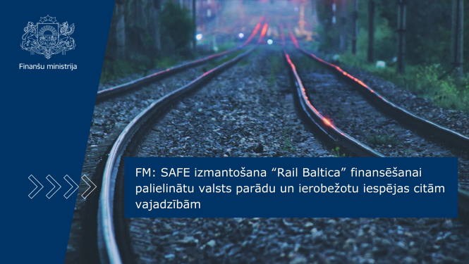 FM: SAFE izmantošana “Rail Baltica” finansēšanai palielinātu valsts parādu un ierobežotu iespējas citām vajadzībām