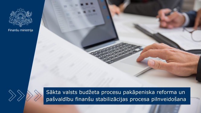 Sākta valsts budžeta procesu pakāpeniska reforma un pašvaldību finanšu stabilizācijas procesa pilnveidošana