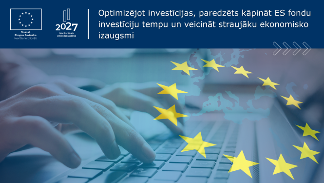 Optimizējot investīcijas, paredzēts kāpināt ES fondu investīciju tempu un veicināt straujāku ekonomisko izaugsmi