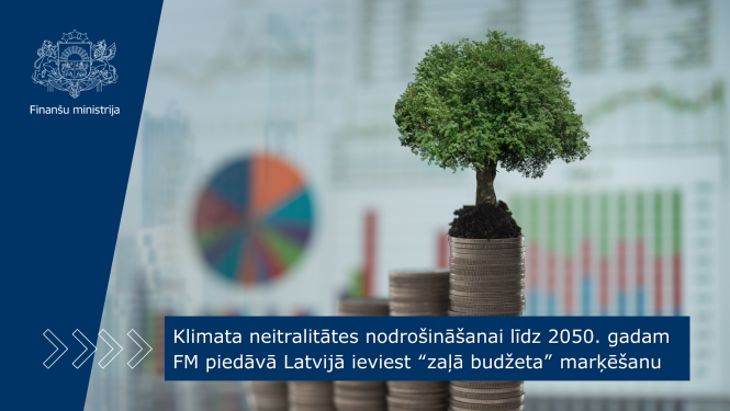 Klimata neitralitātes nodrošināšanai līdz 2050. gadam FM piedāvā Latvijā ieviest “zaļā budžeta” marķēšanu