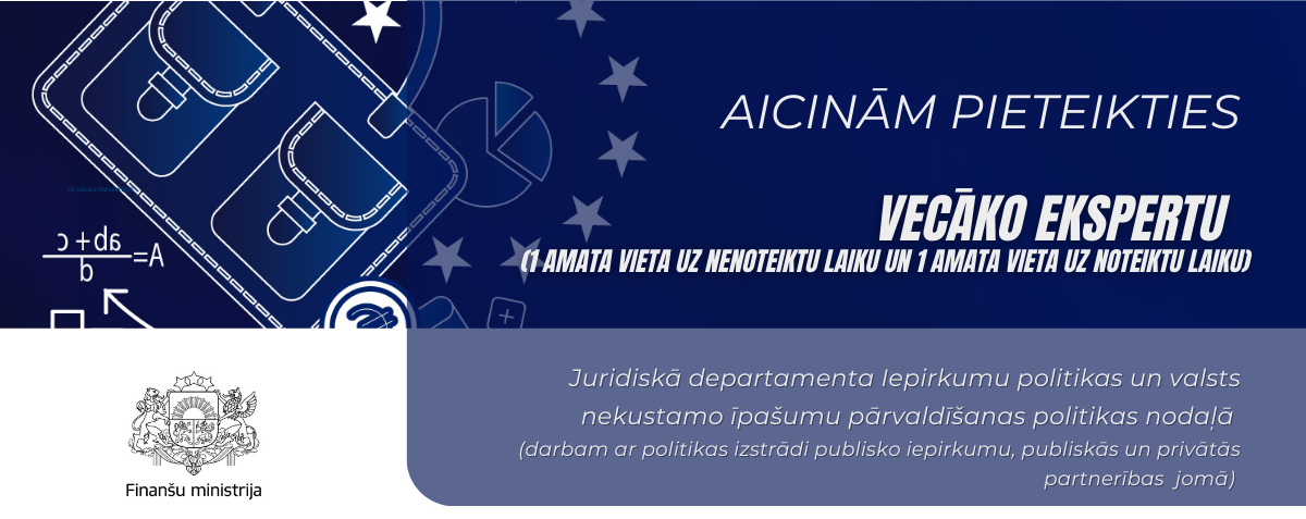 Finanšu ministrija aicina pievienoties Vecāko ekspertu Juridiskā departamenta Iepirkumu politikas un valsts nekustamo īpašumu pārvaldīšanas politikas nodaļā